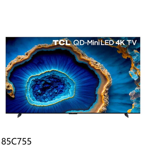 TCL 智慧85吋連網miniLED4K顯示器(含標準安裝)(7-11商品卡2000元)【85C755】